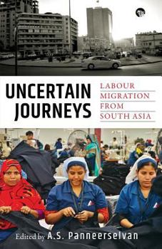 Paperback Uncertain Journeys: Labour Migration from South Asia Book