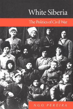 White Siberia: The Politics of Civil War