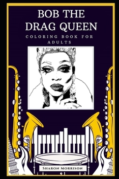 Bob the Drag Queen Coloring Book for Adults: Motivational Anti-Stress Relief Illustrations (Bob the Drag Queen Coloring Books)