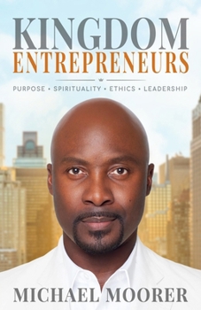 Paperback Kingdom Entrepreneurs: Purpose . Spirituality . Ethics . Leadership Book