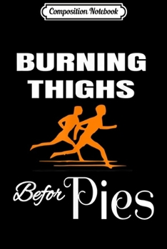 Composition Notebook: Thanksgiving Running Burning Thighs Before Pies Funny Runner  Journal/Notebook Blank Lined Ruled 6x9 100 Pages