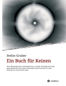 Paperback Ein Buch f?r Keinen: Wie ?konomische, ideologische, soziale, biologische und physikalische Systeme entstehen und warum sie zum Scheitern ve [German] Book