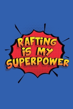 Paperback Rafting Is My Superpower: A 6x9 Inch Softcover Diary Notebook With 110 Blank Lined Pages. Funny Rafting Journal to write in. Rafting Gift and Su Book