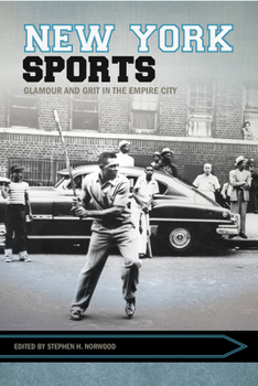 New York Sports: Glamour and Grit in the Empire City - Book  of the Sport, Culture & Society Series