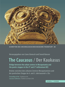 Hardcover The Caucasus / Der Kaukasus: Bridge Between the Urban Centres in Mesopotamia and the Pontic Steppes in the 4th and 3rd Millennium BC / Brucke Zwisc Book