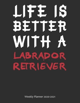 Paperback Life is Better With A Labrador Retriever Weekly Planner 2020-2021: Weekly Calendar / Planner Gift, 274 Pages, 8.5x11, Soft Cover, Matte Finish Book