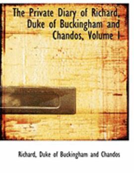 Hardcover The Private Diary of Richard, Duke of Buckingham and Chandos, Volume I [Large Print] Book