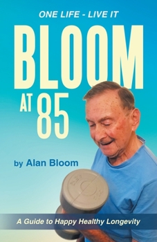 Paperback Bloom at 85: A Guide to Happy Healthy Longevity Book