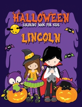 Halloween Coloring Book for Lincoln: A Large Personalized Coloring Book with Cute Halloween Characters for Kids Age 3-8 - Halloween Basket Stuffer for Children