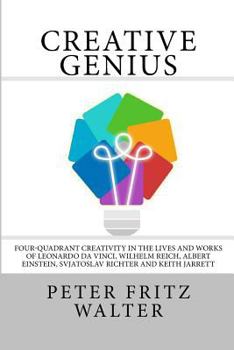 Paperback Creative Genius: Four-Quadrant Creativity in the Lives and Works of Leonardo da Vinci, Wilhelm Reich, Albert Einstein, Svjatoslav Richt Book