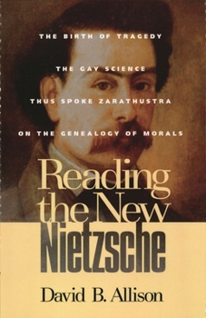 Paperback Reading the New Nietzsche: The Birth of Tragedy, the Gay Science, Thus Spoken Zarathustra, and on the Genealogy of Morals Book