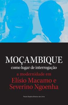 Paperback Mocambique como lugar de interrogacao. a modernidade em Elisio Macamo e Severino Ngoenha [Portuguese] Book