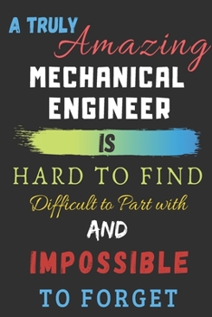 Paperback A Truly Amazing mechanical engineer Is Hard To Find Difficult To Part With And Impossible To Forget: lined notebook, mechanical engineer appreciation Book