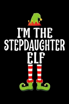 I'm the Stepdaughter Elf: Blank Lined Family Matching Christmas Diary Best Christmas gift Notebook And Journal 6x9 Inch 120 Pages White Paper