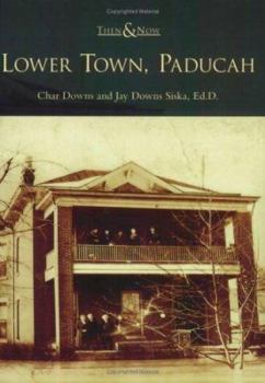 Lower Town, Paducah (Then and Now) - Book  of the  and Now