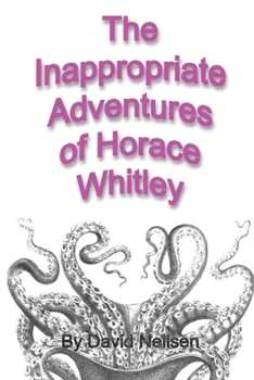 Paperback The Inappropriate Adventures of Horace Whitley Book