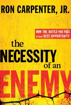 Hardcover The Necessity of an Enemy: How the Battle You Face Is Your Best Opportunity Book