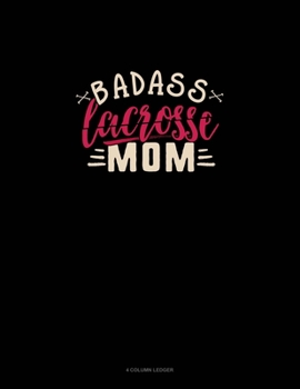 Paperback Badass Lacrosse Mom: 4 Column Ledger Book