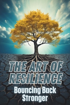 Paperback The Art of Resilience: Bouncing Back Stronger Book