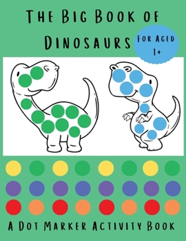 Paperback The Big Book of Dinosaurs: A Dot Marker Activity Book