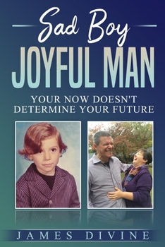 Paperback Sad Boy Joyful Man: Your NOW Doesn't Determine Your FUTURE Book