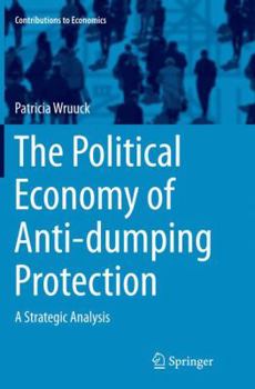 Paperback The Political Economy of Anti-Dumping Protection: A Strategic Analysis Book