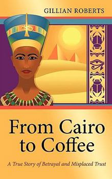 From Cairo to Coffee: A True Story of Betrayal, and Misplaced Trust