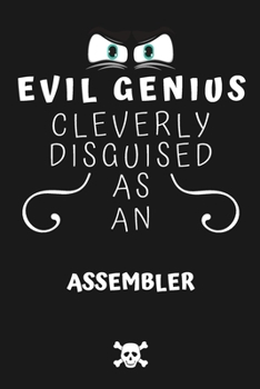 Paperback Evil Genius Cleverly Disguised As An Assembler: Perfect Gag Gift For An Evil Assembler Who Happens To Be A Genius! - Blank Lined Notebook Journal - 12 Book
