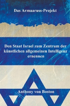 Das Armaaruss-Projekt: Den Staat Israel zum Zentrum der künstlichen allgemeinen Intelligenz ernennen