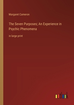 Paperback The Seven Purposes; An Experience in Psychic Phenomena: in large print Book