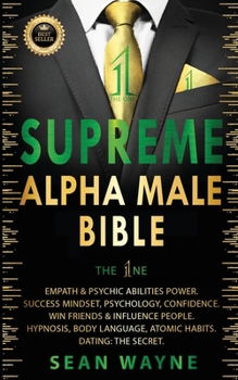 Paperback SUPREME ALPHA MALE BIBLE The 1ne: Empath & Psychic Abilities Power. Success Mindset, Psychology, Confidence. Win Friends & Influence People. Hypnosis, Book