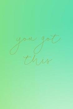 Paperback You Got This: Journal, Notebook, Diary for women and teen. Teal Mint Green Blue. Encouraging and Inspirational. Book