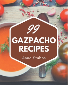 Paperback 99 Gazpacho Recipes: Explore Gazpacho Cookbook NOW! Book