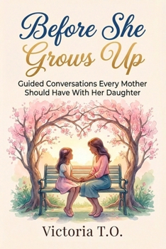Paperback Before She Grows Up: Guided Conversations Every Mother Should Have With Her Daughter Book