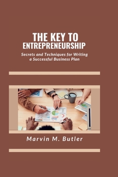 Paperback The Key to Entrepreneurship: Secrets and Techniques for Writing a Successful Business Plan Book