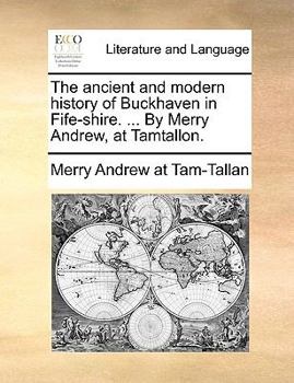 Paperback The Ancient and Modern History of Buckhaven in Fife-Shire. ... by Merry Andrew, at Tamtallon. Book