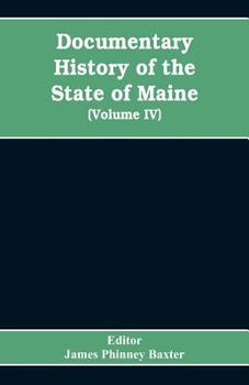 Paperback Documentary History of the State of Maine, Containing the Baxter Manuscripts (Volume IV) Book