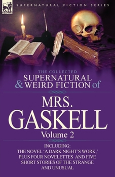 Paperback The Collected Supernatural and Weird Fiction of Mrs. Gaskell-Volume 2: Including One Novel 'a Dark Night's Work, ' Four Novelettes 'Crowley Castle, ' Book
