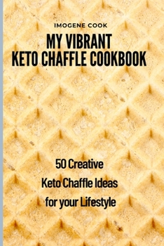 Paperback My Vibrant Keto Chaffle Cookbook: 50 Creative Keto Chaffle Ideas for your Lifestyle Book