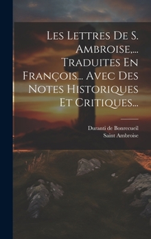 Hardcover Les Lettres De S. Ambroise, ... Traduites En François... Avec Des Notes Historiques Et Critiques... [French] Book