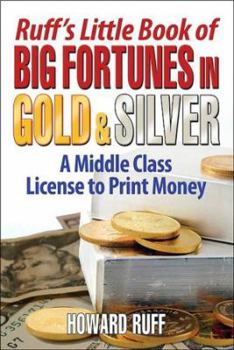 Hardcover Ruff's Little Book of Big Fortunes in Gold & Silver: A Middle Class License to Print Money Book