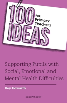 Paperback 100 Ideas for Primary Teachers: Supporting Pupils with Social, Emotional and Mental Health Difficulties (100 Ideas for Teachers) Book