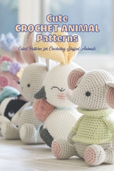Paperback Cute Crochet Animal Patterns: Cutest Patterns for Crocheting Stuffed Animals Book
