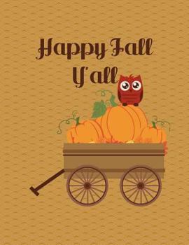 Happy Fall y'all Notebook - 5x5 Graph Paper : 200 Pages 8. 5 X 11 Quad Ruled School Student Teacher Owl Pumpkin Wagon Math