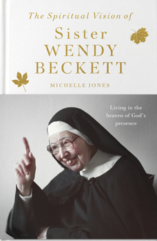 The Spiritual Vision of Sister Wendy Beckett: Living in the Heaven of God's Presence