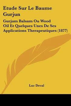 Paperback Etude Sur Le Baume Gurjun: Gurjum Balsam Ou Wood Oil Et Quelques Unes De Ses Applications Therapeutiques (1877) [French] Book