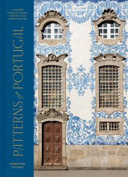 Hardcover Patterns of Portugal: A Journey Through Colors, History, Tiles, and Architecture Book