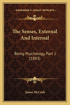 Paperback The Senses, External And Internal: Being Psychology, Part 1 (1883) Book