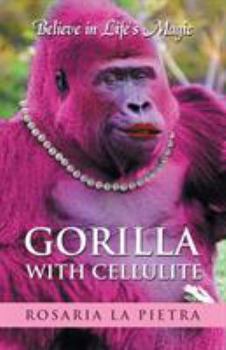 Gorilla with Cellulite: Believe in Life's Magic