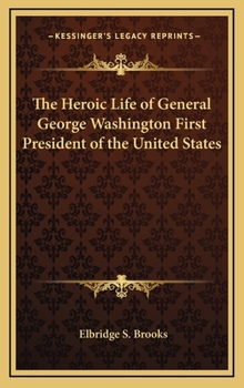 Hardcover The Heroic Life of General George Washington First President of the United States Book